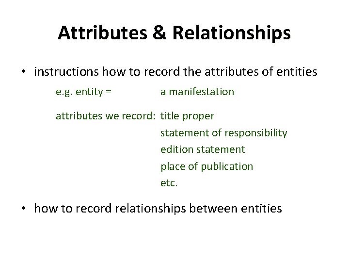 Attributes & Relationships • instructions how to record the attributes of entities e. g.