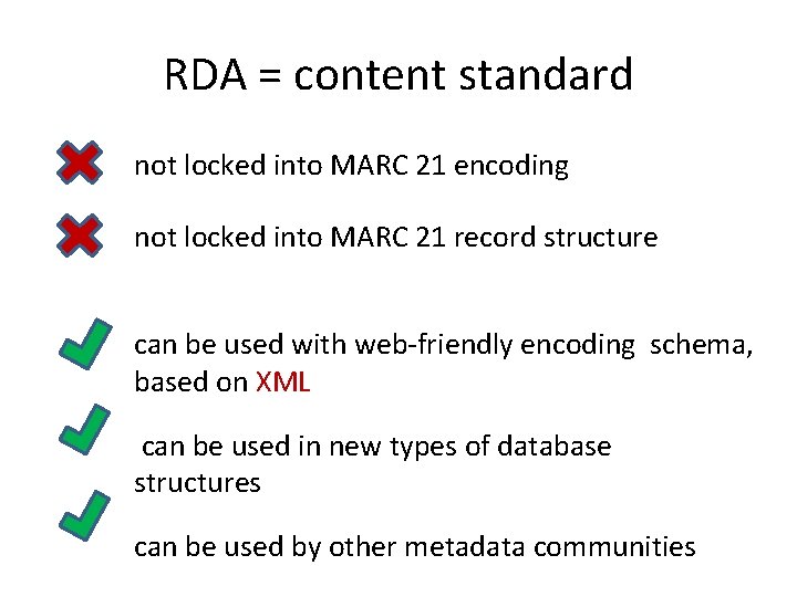 RDA = content standard not locked into MARC 21 encoding not locked into MARC