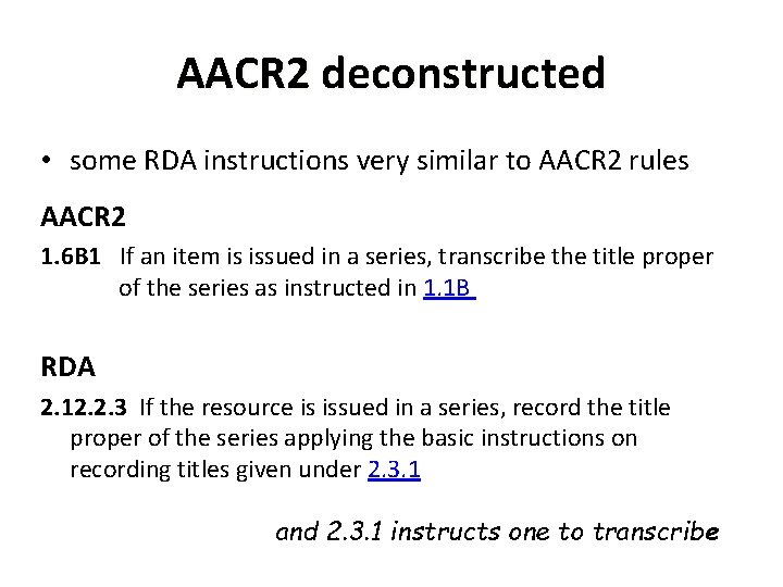 AACR 2 deconstructed • some RDA instructions very similar to AACR 2 rules AACR
