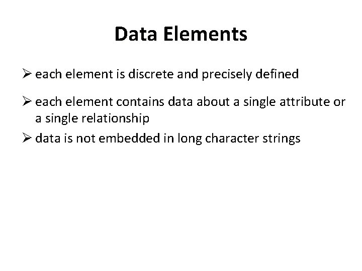Data Elements Ø each element is discrete and precisely defined each element Ø each