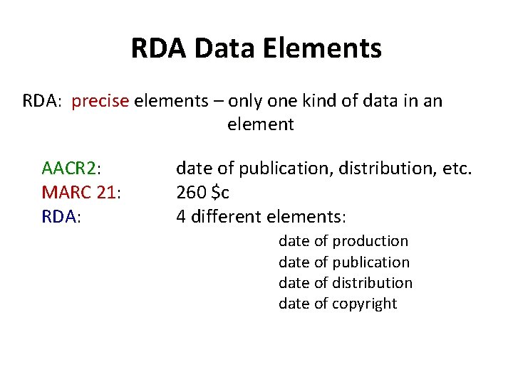 RDA Data Elements RDA: precise elements – only one kind of data in an