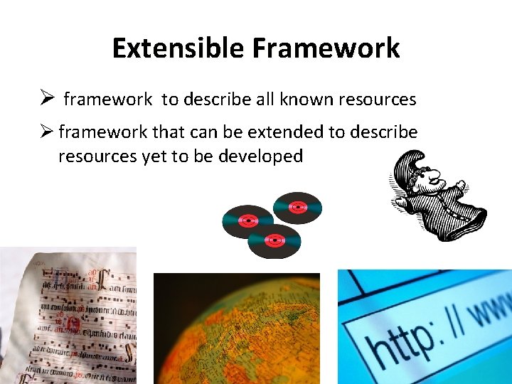 Extensible Framework Ø framework to describe all known resources Ø framework that can be