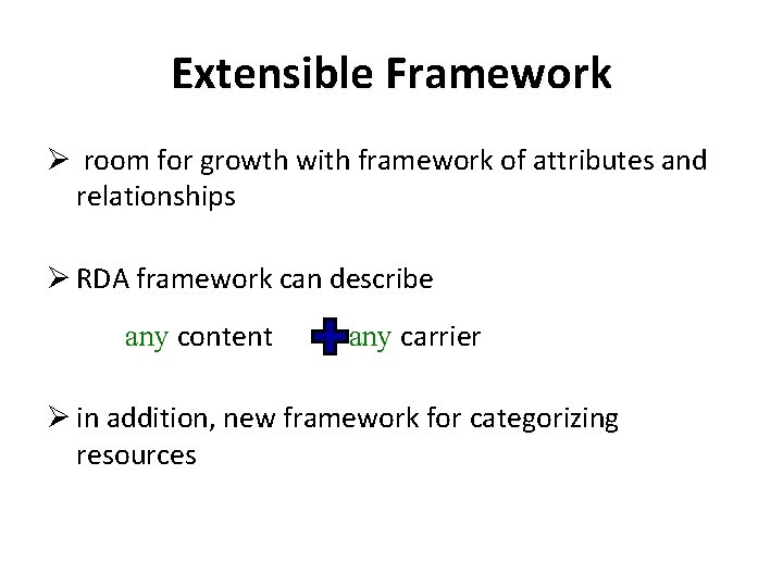 Extensible Framework Ø room for growth with framework of attributes and relationships Ø RDA