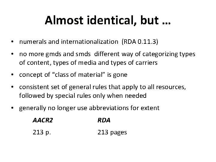 Almost identical, but … • numerals and internationalization (RDA 0. 11. 3) • no