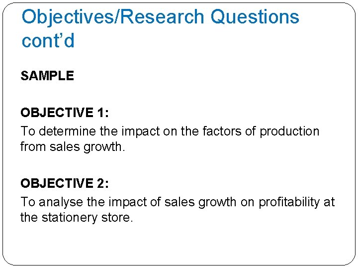 Objectives/Research Questions cont’d SAMPLE OBJECTIVE 1: To determine the impact on the factors of