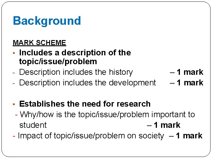 Background MARK SCHEME • Includes a description of the topic/issue/problem - Description includes the