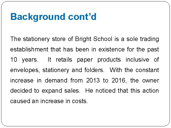 Background cont’d The stationery store of Bright School is a sole trading establishment that