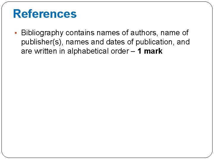 References • Bibliography contains names of authors, name of publisher(s), names and dates of