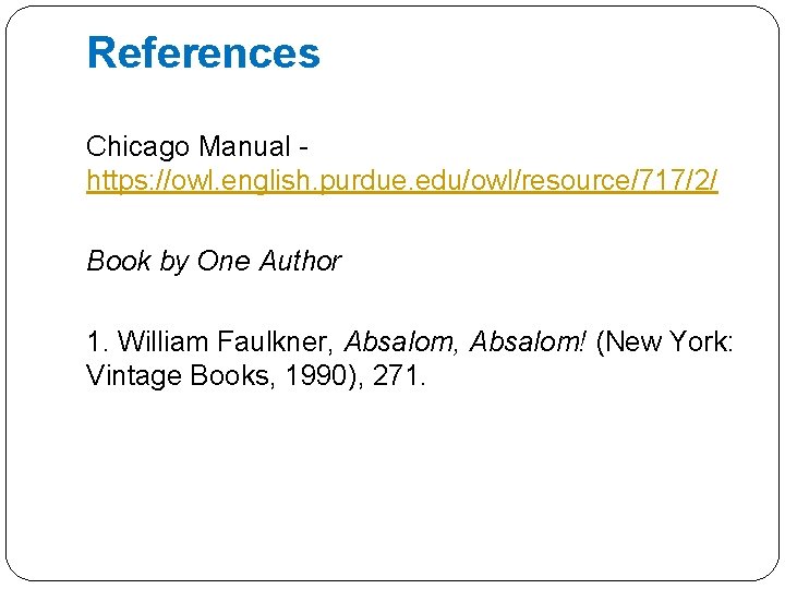References Chicago Manual - https: //owl. english. purdue. edu/owl/resource/717/2/ Book by One Author 1.