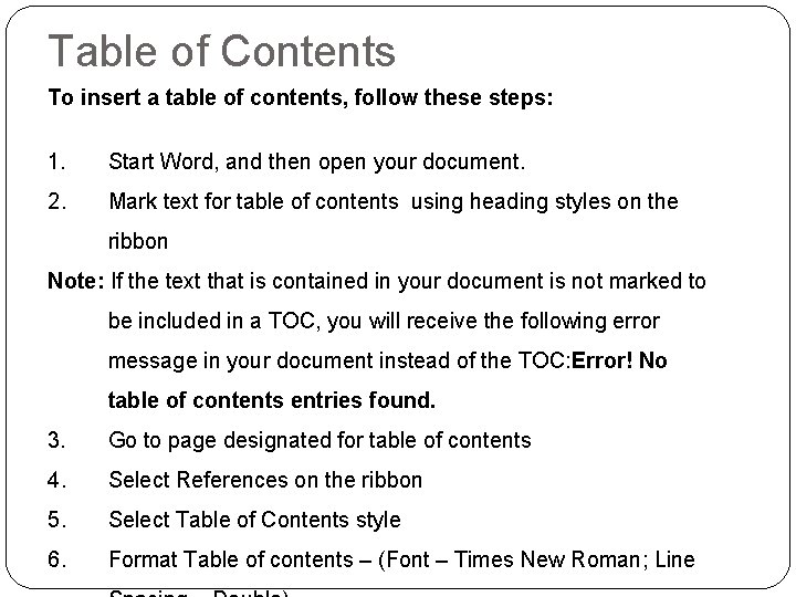 Table of Contents To insert a table of contents, follow these steps: 1. Start