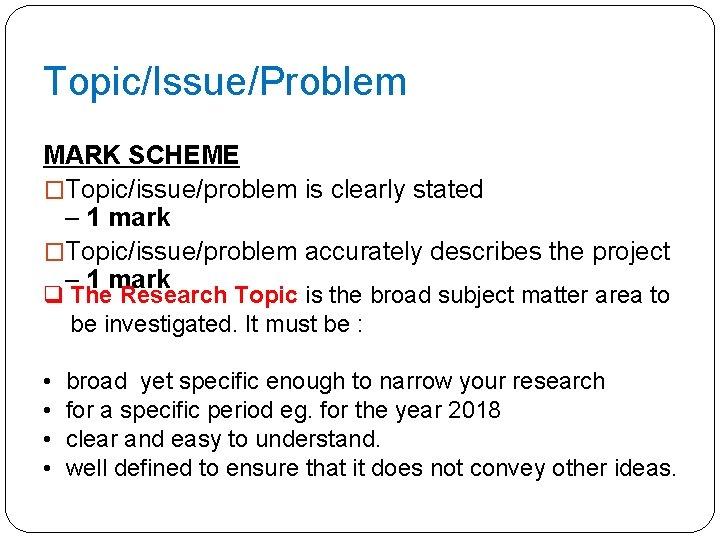 Topic/Issue/Problem MARK SCHEME �Topic/issue/problem is clearly stated – 1 mark �Topic/issue/problem accurately describes the
