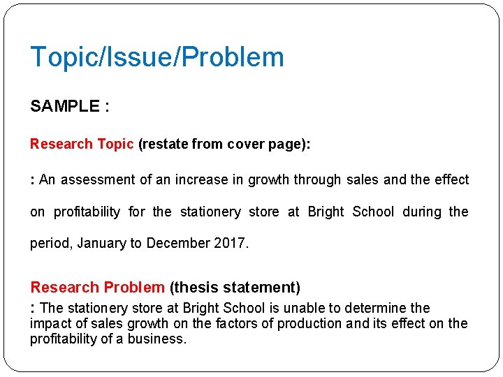 Topic/Issue/Problem SAMPLE : Research Topic (restate from cover page): : An assessment of an