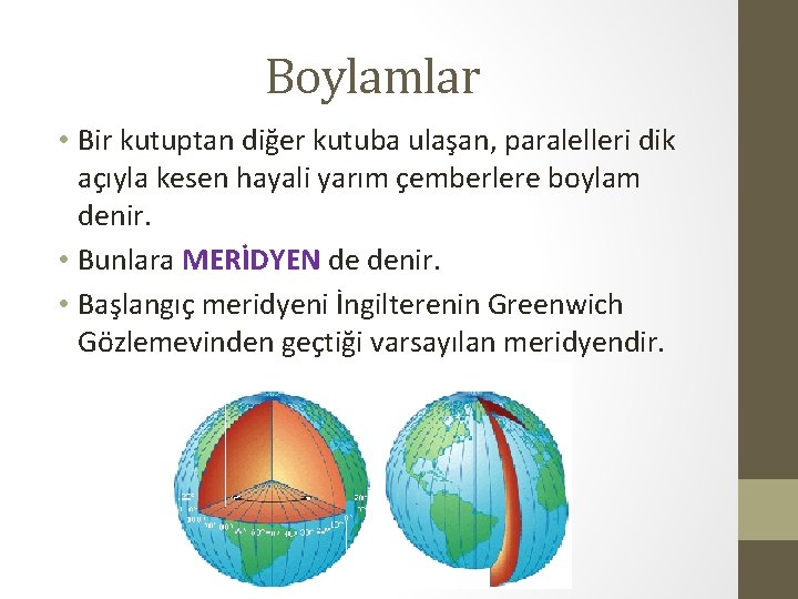 Boylamlar • Bir kutuptan diğer kutuba ulaşan, paralelleri dik açıyla kesen hayali yarım çemberlere