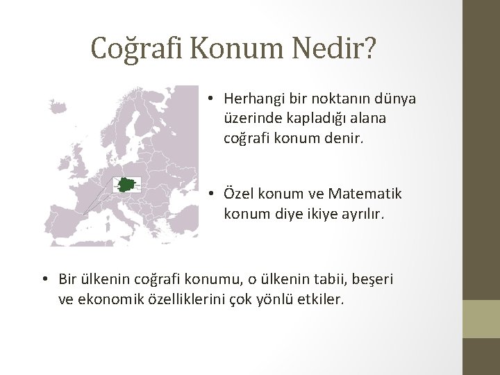 Coğrafi Konum Nedir? • Herhangi bir noktanın dünya üzerinde kapladığı alana coğrafi konum denir.