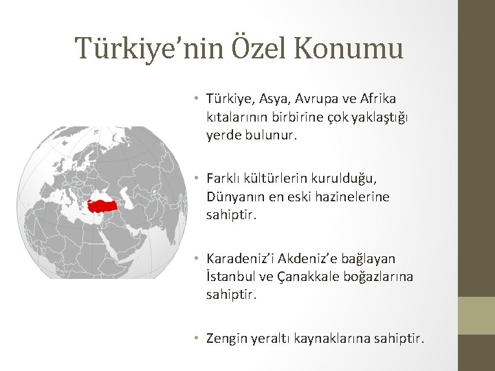 Türkiye’nin Özel Konumu • Türkiye, Asya, Avrupa ve Afrika kıtalarının birbirine çok yaklaştığı yerde