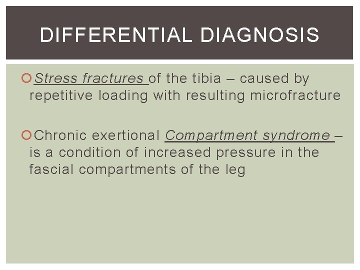 DIFFERENTIAL DIAGNOSIS Stress fractures of the tibia – caused by repetitive loading with resulting DIFFERENTIAL DIAGNOSIS Stress fractures of the tibia – caused by repetitive loading with resulting