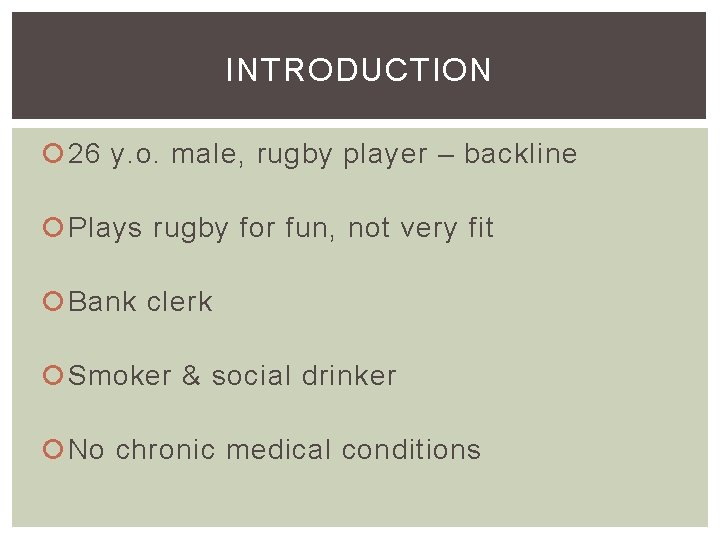 INTRODUCTION 26 y. o. male, rugby player – backline Plays rugby for fun, not