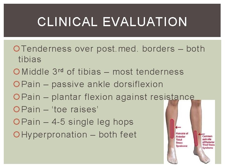 CLINICAL EVALUATION Tenderness over post. med. borders – both tibias Middle 3 rd of