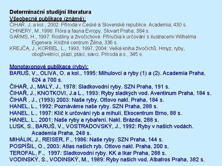 Determinační studijní literatura Všeobecné publikace (známé): ČIHAŘ, J. a kol. , 2002: Příroda v