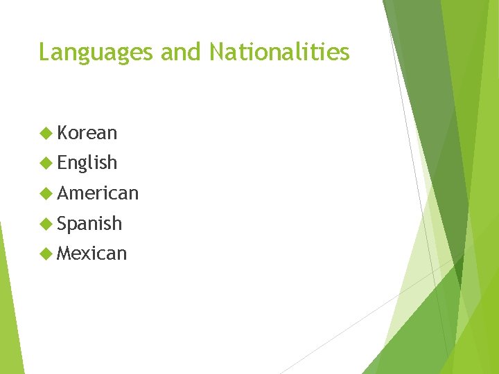Languages and Nationalities Korean English American Spanish Mexican 