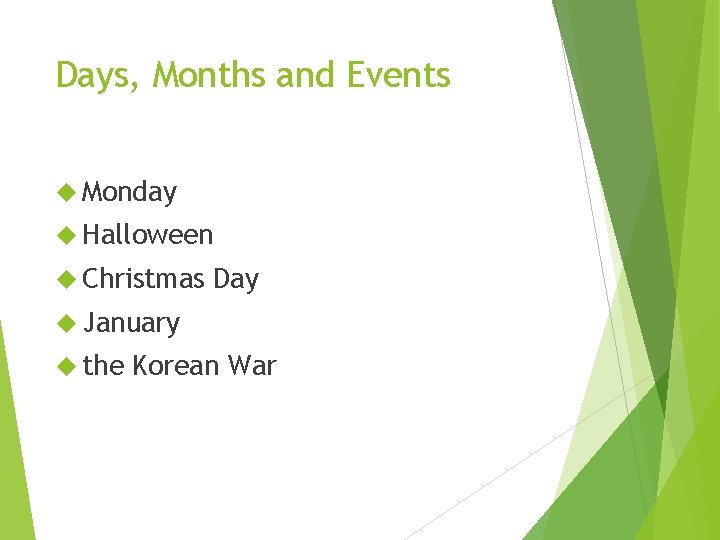 Days, Months and Events Monday Halloween Christmas Day January the Korean War 