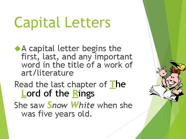 Capital Letters A capital letter begins the first, last, and any important word in