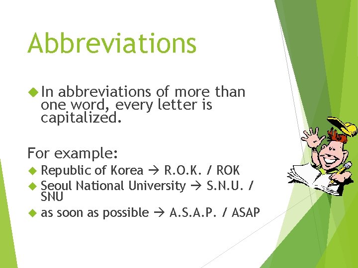Abbreviations In abbreviations of more than one word, every letter is capitalized. For example:
