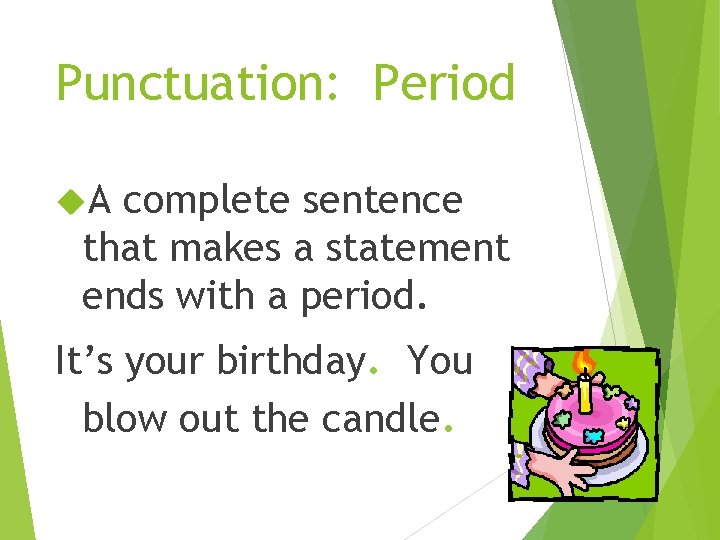 Punctuation: Period A complete sentence that makes a statement ends with a period. It’s