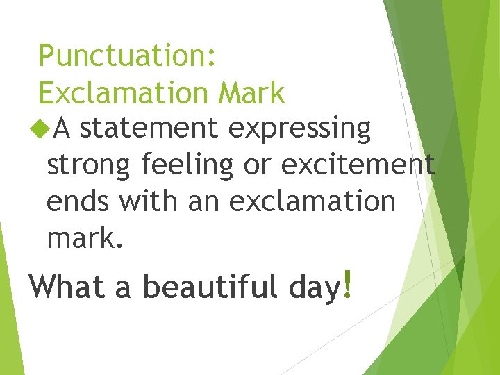 Punctuation: Exclamation Mark A statement expressing strong feeling or excitement ends with an exclamation