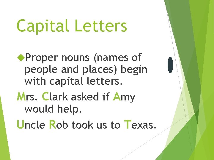 Capital Letters Proper nouns (names of people and places) begin with capital letters. Mrs.