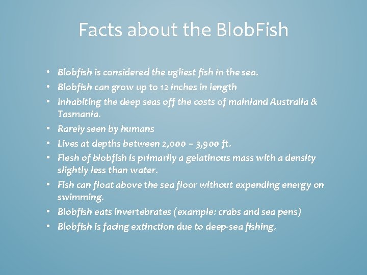 Facts about the Blob. Fish • Blobfish is considered the ugliest fish in the