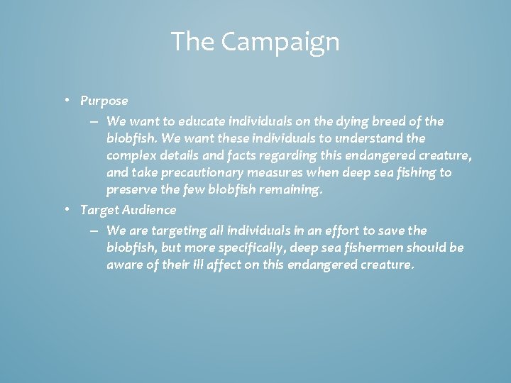 The Campaign • Purpose – We want to educate individuals on the dying breed