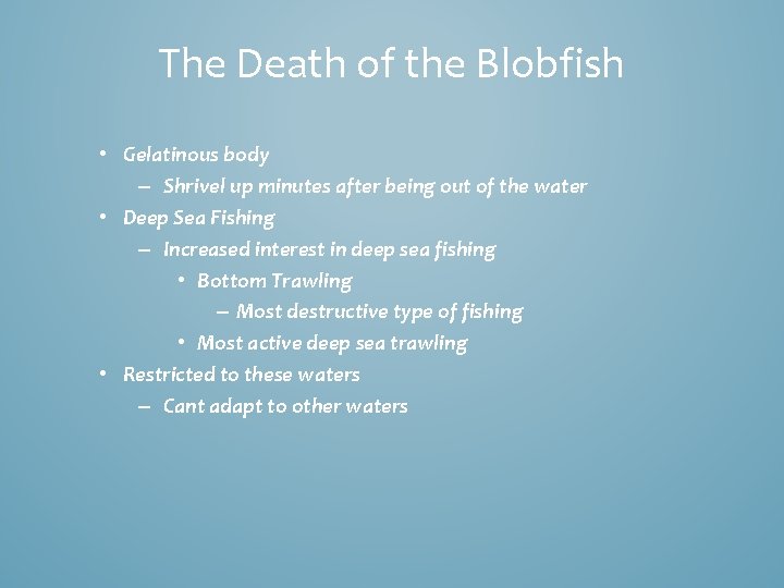 The Death of the Blobfish • Gelatinous body – Shrivel up minutes after being