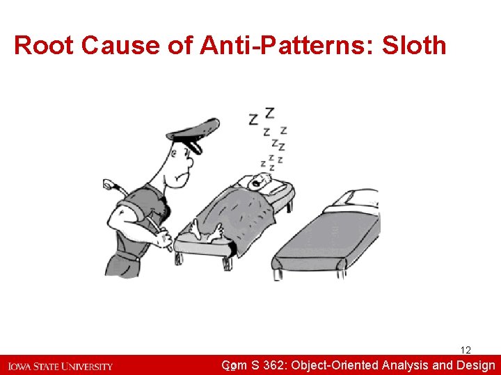 Root Cause of Anti-Patterns: Sloth 12 Com S 362: Object-Oriented Analysisand and. Design 