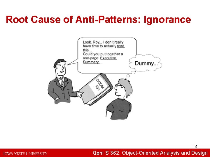 Root Cause of Anti-Patterns: Ignorance 14 Com S 362: Object-Oriented Analysisand and. Design 
