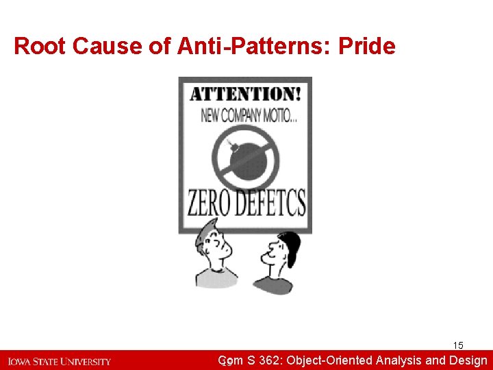 Root Cause of Anti-Patterns: Pride 15 Com S 362: Object-Oriented Analysisand and. Design 