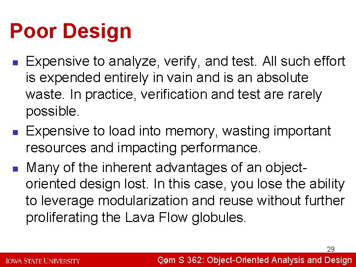 Poor Design n Expensive to analyze, verify, and test. All such effort is expended