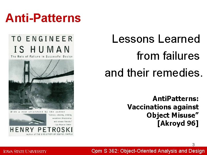 Anti-Patterns Lessons Learned from failures and their remedies. Anti. Patterns: Vaccinations against Object Misuse”