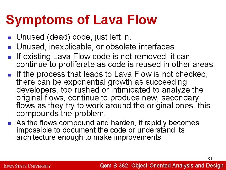 Symptoms of Lava Flow n n n Unused (dead) code, just left in. Unused,