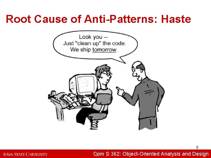 Root Cause of Anti-Patterns: Haste 9 Com S 362: Object-Oriented Analysisand and. Design 