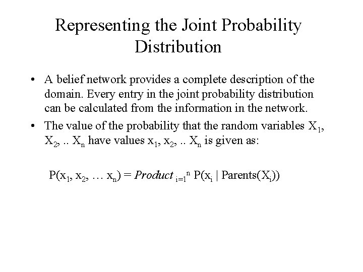 Representing the Joint Probability Distribution • A belief network provides a complete description of