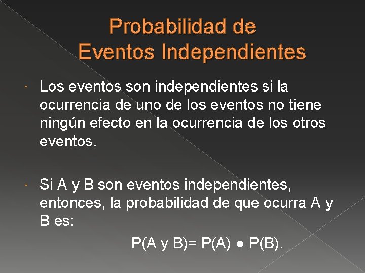 Probabilidad de Eventos Independientes Los eventos son independientes si la ocurrencia de uno de