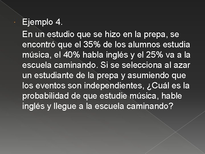  Ejemplo 4. En un estudio que se hizo en la prepa, se encontró