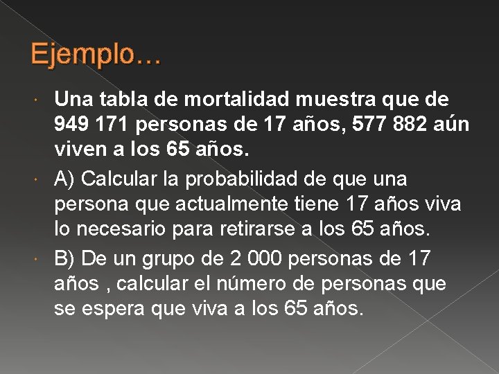 Ejemplo… Una tabla de mortalidad muestra que de 949 171 personas de 17 años,