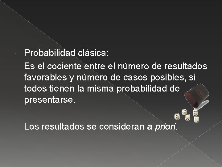  Probabilidad clásica: Es el cociente entre el número de resultados favorables y número