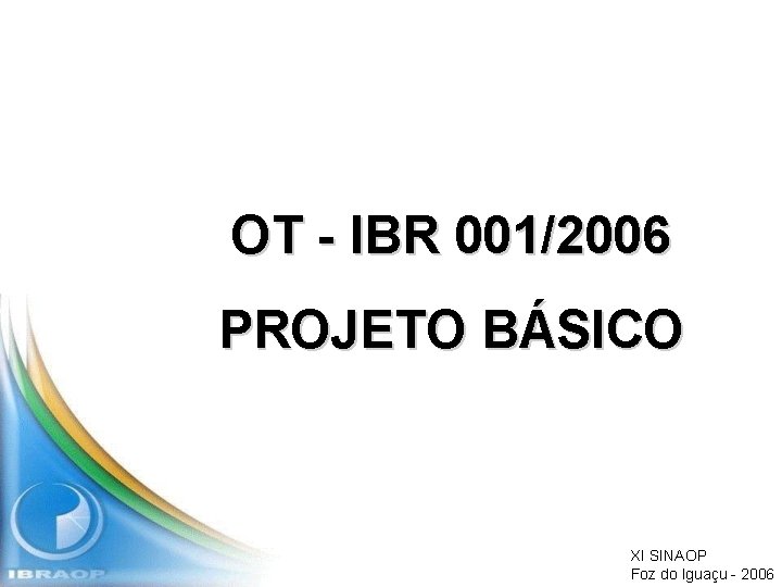 OT - IBR 001/2006 PROJETO BÁSICO XI SINAOP Foz do Iguaçu - 2006 