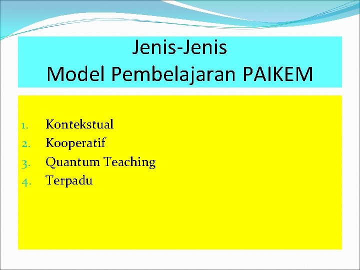 Jenis-Jenis Model Pembelajaran PAIKEM 1. 2. 3. 4. Kontekstual Kooperatif Quantum Teaching Terpadu 