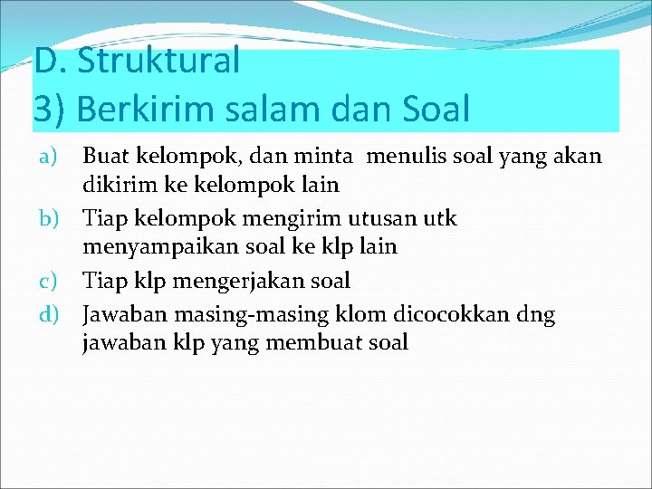 D. Struktural 3) Berkirim salam dan Soal Buat kelompok, dan minta menulis soal yang