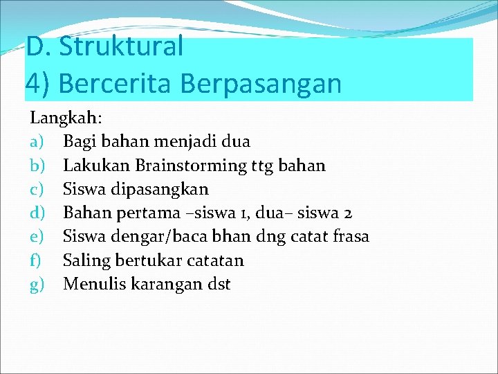 D. Struktural 4) Bercerita Berpasangan Langkah: a) Bagi bahan menjadi dua b) Lakukan Brainstorming