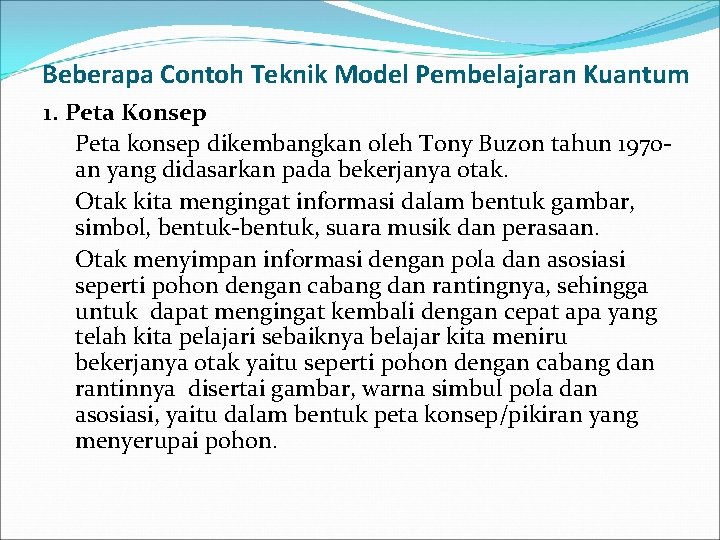 Beberapa Contoh Teknik Model Pembelajaran Kuantum 1. Peta Konsep Peta konsep dikembangkan oleh Tony